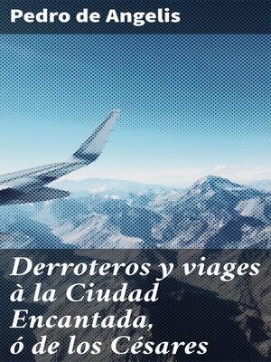 cover image of Derroteros y viages à la Ciudad Encantada, ó de los Césares